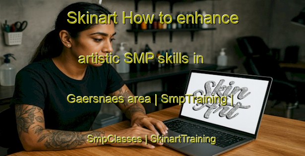 Skinart How to enhance artistic SMP skills in Gaersnaes area | SmpTraining | SmpClasses | SkinartTraining-Sweden